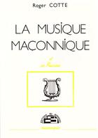 Couverture du livre « La musique maçonnique et ses musiciens » de Roger Cotte aux éditions Borrego