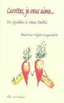 Couverture du livre « Carottes, je vous aime... de Québec à New Delhi » de Vigot-Lagandre B aux éditions Le Sureau