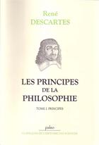 Couverture du livre « Les principes de la philosophie t.1 ; les principes » de Rene Descartes aux éditions Paleo