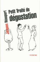 Couverture du livre « Petit traité de dégustation » de Jacques Neauport aux éditions L'or Des Fous