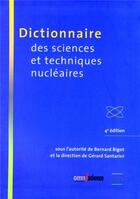 Couverture du livre « Dictionnaire des sciences et techniques nucleaires - 4eme edition » de Bigot/Santarini aux éditions Omniscience