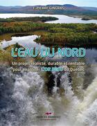 Couverture du livre « L'eau du Nord ; un projet réaliste, durable et rentable pour expl » de Pierre Gingras aux éditions Editions Marcel Broquet