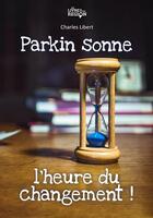 Couverture du livre « Parkin sonne l'heure du changement! » de Libert Charles aux éditions Le Livre De Votre Region