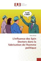 Couverture du livre « L'influence des spin doctors dans la fabrication de l'homme politique » de Dorival Diana aux éditions Editions Universitaires Europeennes