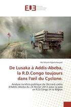 Couverture du livre « De Lusaka à Addis-Abeba, la R.D.Congo toujours dans l'oeil du cyclone ; analyse juridico-politique de l'accord-cadre d'Addis-Abeba du 24 février 2013 pour la paix en R.D. Congo et la Région » de Ngamuhavyaki M M. aux éditions Editions Universitaires Europeennes