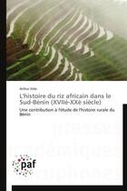 Couverture du livre « L'histoire du riz africain dans le Sud-Bénin ; XVIIe-Xe siècle » de Arthur Vido aux éditions Presses Academiques Francophones