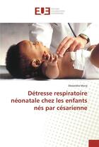 Couverture du livre « Detresse respiratoire neonatale chez les enfants nes par cesarienne » de Mocq Alexandra aux éditions Editions Universitaires Europeennes