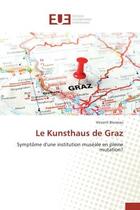 Couverture du livre « Le kunsthaus de graz - symptome d'une institution museale en pleine mutation? » de Bruneau Vincent aux éditions Editions Universitaires Europeennes