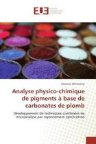 Couverture du livre « Analyse physico-chimique de pigments a base de carbonates de plomb - developpement de techniques com » de Welcomme Eleonore aux éditions Editions Universitaires Europeennes