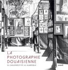 Couverture du livre « La photographie douaisienne ; du daguerreotype au numérique » de Turpin Isabelle aux éditions Snoeck Gent