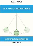 Couverture du livre « Le 1.0 de la radiesthésie » de Hassan Chams aux éditions Bookelis