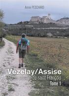 Couverture du livre « Vezelay/Assise ; sur le chemin de saint François » de Annie Peschard aux éditions Verone