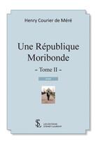 Couverture du livre « Une republique moribonde -tome 2 » de Courier De Mere H E. aux éditions Sydney Laurent