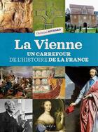 Couverture du livre « La Vienne ; un carrefour dans l'histoire de la France » de Christian Richard aux éditions Geste