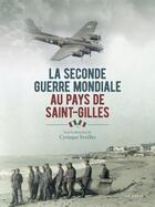 Couverture du livre « Seconde guerre mondiale au pays de Saint-Gilles » de . Collectif et Cyriaque Feuillet aux éditions Geste