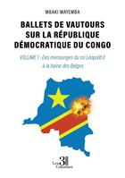 Couverture du livre « Ballets de vautours sur la République Démocratique du Congo Tome 1: Des mensonges du roi Léopold II à la haine des Belges » de Mbaki Mayemba aux éditions Les Trois Colonnes