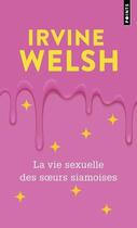 Couverture du livre « La vie sexuelle des soeurs siamoises » de Irvine Welsh aux éditions Points