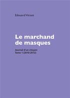 Couverture du livre « Le marchand de masques : Journal d'un citoyen Tome 1 (2010-2012) » de Edouard Vitrant aux éditions Bookelis