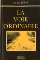 Couverture du livre « La voie ordinaire » de Aquila Baltar aux éditions L'originel Charles Antoni