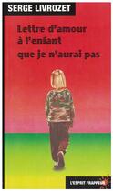 Couverture du livre « Lettre d'amour à l'enfant que je n'aurai pas » de Serge Livrozet aux éditions L'esprit Frappeur