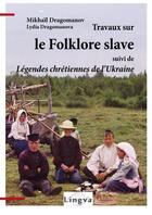 Couverture du livre « Travaux sur le folklore slave ; légendes chrétiennes de l'Ukraine » de Mikhail Dragomanov aux éditions Lingva