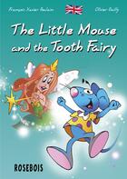 Couverture du livre « The little mouse and the tooth fairy » de Francois-Xavier Poulain et Olivier Bailly aux éditions Rosebois
