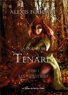 Couverture du livre « La légende de Tenaris ; les héritiers » de Alexis Foucart aux éditions Des Mots Qui Trottent