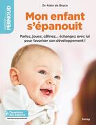 Couverture du livre « Mon enfant s'epanouit ; parlez, jouez, câlinez... échangez avec lui pour favoriser son développement ! » de Alain De Broca aux éditions Albin Michel