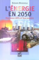 Couverture du livre « L'énergie en 2050 ; nouveaux défis et faux espoirs » de Bernard Wiesenfeld aux éditions Edp Sciences