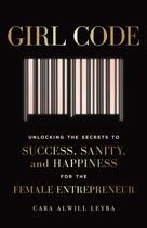 Couverture du livre « GIRL CODE - UNLOCKING THE SECRETS TO SUCCESS, SANITY, AND HAPPINESS FOR THE » de Cara Alwill Leyba aux éditions Portfolio