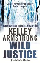 Couverture du livre « Wild Justice » de Kelley Armstrong aux éditions Little Brown Book Group Digital