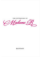 Couverture du livre « The Notebooks of Madame B: Ecstasy » de B Madame aux éditions Penguin Group Us