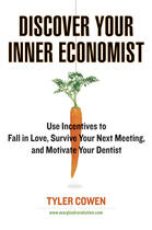 Couverture du livre « Discover Your Inner Economist ; Use Incentives to Fall in Love, Survive Your Next Meeting, ... » de Tyler Cowen aux éditions Penguin Group Us