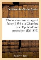 Couverture du livre « Observations sur le rapport fait en 1836 a la chambre des deputes d'une proposition concernant - le » de Gaudin M-M-C. aux éditions Hachette Bnf