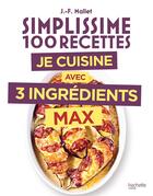 Couverture du livre « Simplissime : 100 recettes ; je cuisine avec 3 ingrédients max » de Jean-Francois Mallet aux éditions Hachette Pratique