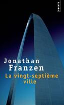 Couverture du livre « La vingt-septième ville » de Jonathan Franzen aux éditions Points