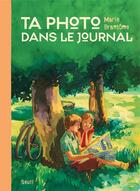 Couverture du livre « Ta photo dans le journal » de Marie Brantôme aux éditions Seuil Jeunesse