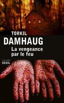 Couverture du livre « La vengeance par le feu » de Torkil Damhaug aux éditions Seuil