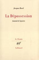 Couverture du livre « La depossession - journal de ligenere » de Jacques Borel aux éditions Gallimard