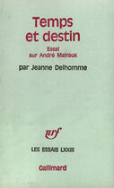 Couverture du livre « Temps et destin - essai sur andre malraux » de Delhomme Jeanne aux éditions Gallimard (patrimoine Numerise)