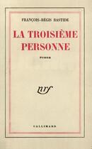 Couverture du livre « La Troisieme Personne » de Francois-Regis Bastide aux éditions Gallimard