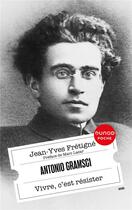 Couverture du livre « Antonio Gramsci : Vivre, c'est résister (2e édition) » de Jean-Yves Fretigne aux éditions Dunod