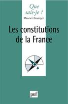 Couverture du livre « Les constitutions de la France (4e édition) » de Maurice Duverger aux éditions Que Sais-je ?