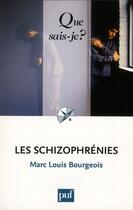 Couverture du livre « Les schizophrénies (6e édition) » de Marc-Louis Bourgeois aux éditions Que Sais-je ?