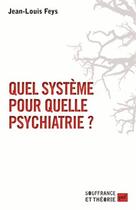 Couverture du livre « Quel système pour quelle psychiatrie ? » de Jean-Louis Feys aux éditions Puf