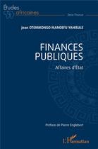 Couverture du livre « Finances publiques : Affaires d'État » de Jean Otemikongo Mandefu Yahisule aux éditions L'harmattan