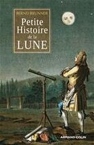 Couverture du livre « Petite histoire de la lune » de Bernd Brunner aux éditions Armand Colin