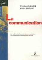 Couverture du livre « La communication - les outils et les formes de la communication : une presentation methodique et ill (2e édition) » de Mignot/Baylon aux éditions Armand Colin