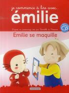 Couverture du livre « Je commence à lire avec Emilie t.4 ; Emilie se maquille ; niveau CP » de Domitille De Pressense aux éditions Casterman