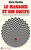 Couverture du livre « Le manager et son équipe ; l'analyse transactionnelle et l'école de  Palo Alto » de Alain Cardon aux éditions Organisation